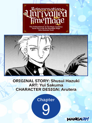 cover image of Reincarnation of the Unrivalled Time Mage: The Underachiever at the Magic Academy Turns Out to Be the Strongest Mage Who Controls Time!, Chapter 9